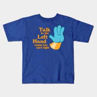 Talk to the Left Hand 'Cuz You Ain't Right Kids T-Shirt